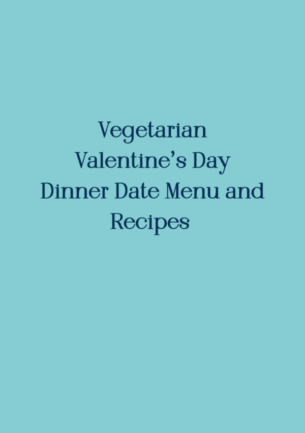 Header image with words only Vegetarian Valentine's Day Dinner Date Menu and Recipes
