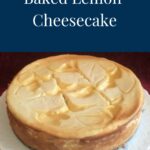 A header image with the word Baked Lemon Cheesecake and a photo of the cheesecake with lemon curd swirls served on a white cake plate