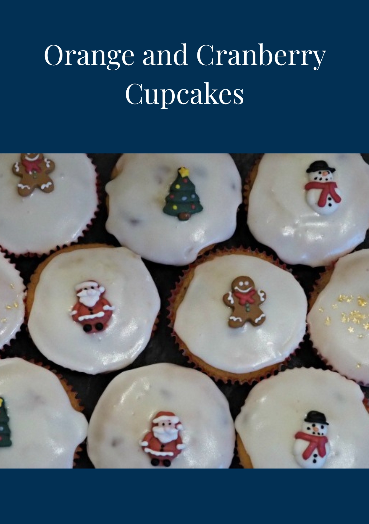 Orange and Cranberry Cupcakes decorated with vanilla icing and Christmas toppings
