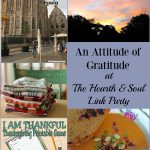 We're focusing on an Attitude of Gratitude at this week's Hearth and Soul Link Party, where we welcome bloggers to share family friendly posts about anything that feeds the soul