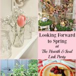This week's Hearth and Soul Link Party is all about looking forward to spring and getting ready for this lovely season! Join us and share blog posts about anything that feeds the soul.