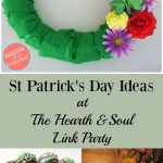 We have lots of St Patrick's Day Ideas here at The Hearth & Soul Link Party! It's time to celebrate & be inspired by ideas & recipes to feed your soul!