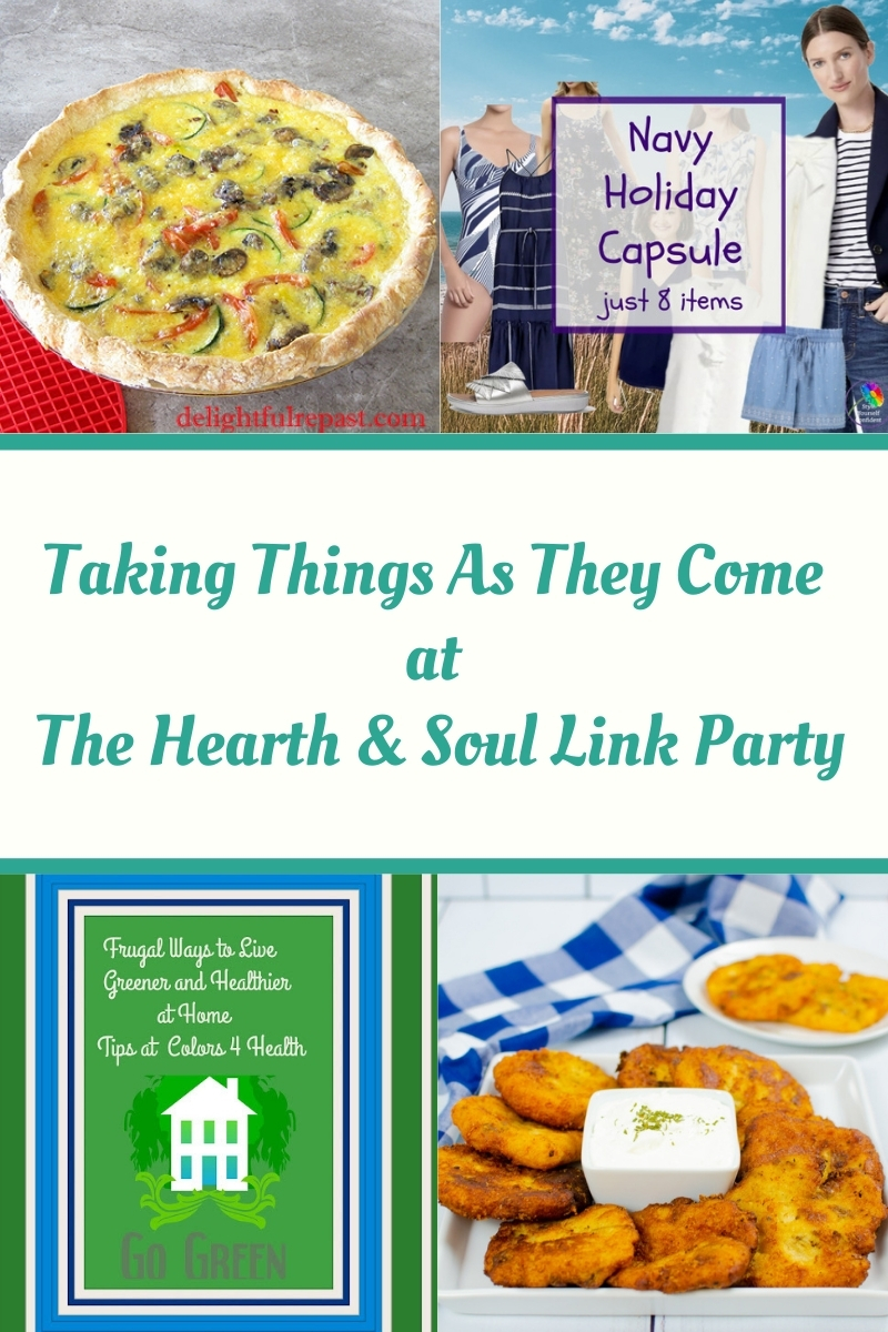 Featured posts at this week's Hearth and Soul Link Party we are taking things as they come, with inspiration to help you enjoy every day to the full.