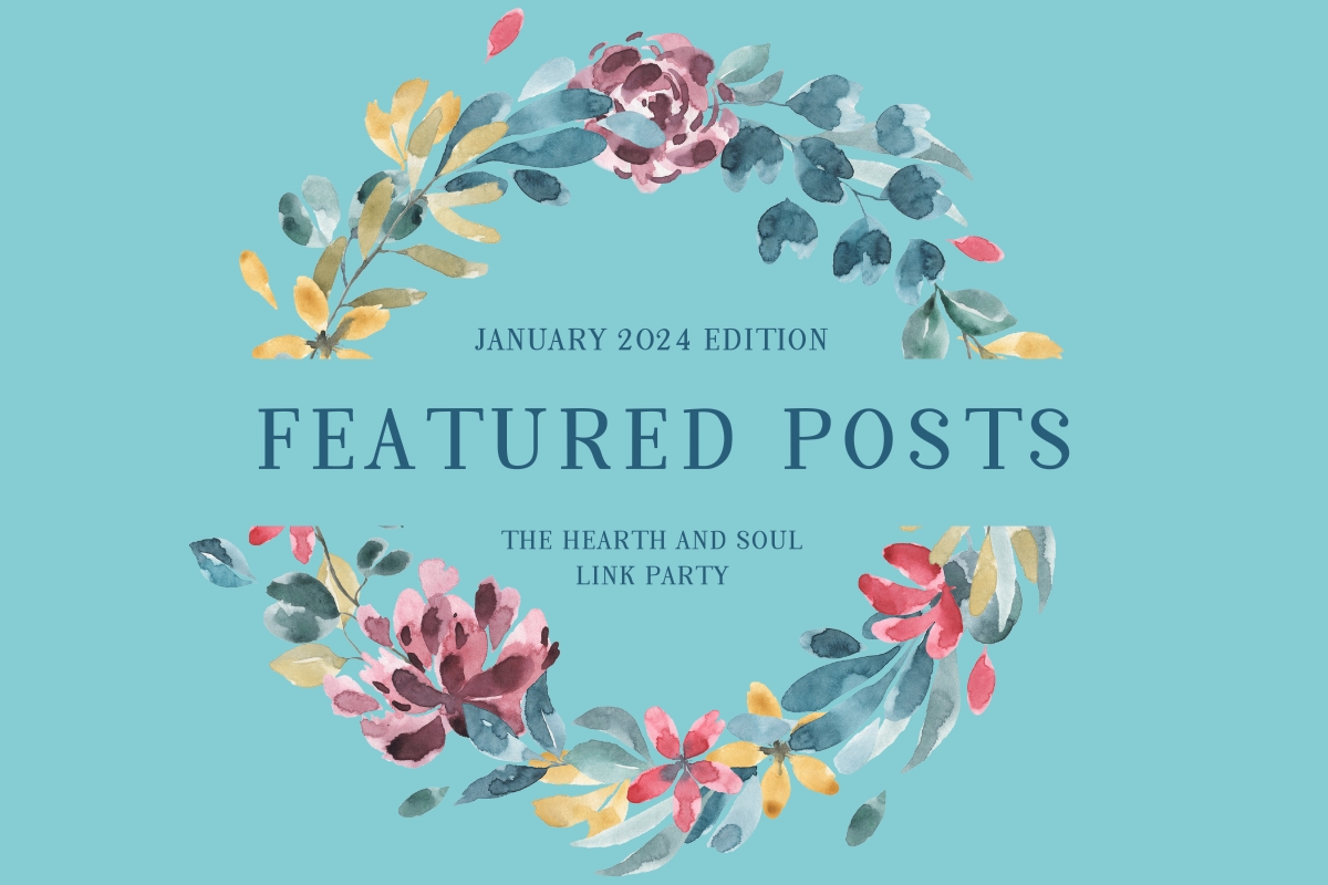 January 2024 Edition of the Hearth and Soul Link Party featured posts banner image. Words encircled by a floral wreath